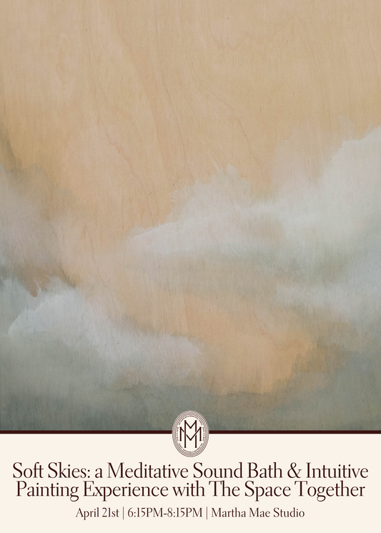 Soft Skies: A Meditative Sound Bath & Intuitive Painting Experience with The Space Together | April 21st @ Martha Mae Studio